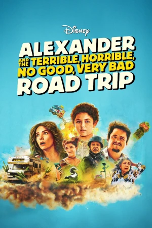 Alexander và Chuyến Đi Tồi Tệ, Kinh Khủng, Chán Nản, Bực Bội - Alexander and the Terrible, Horrible, No Good, Very Bad Road Trip