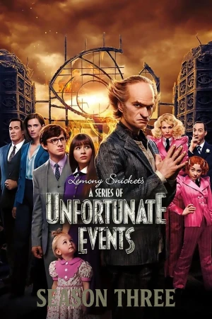 Bộ Ba Kỳ Dị (Phần 3) - A Series of Unfortunate Events (Season 3)