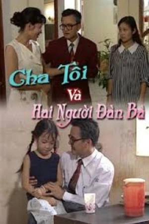 Cha Tôi Và Hai Người Đàn Bà - My Father and His Two Women