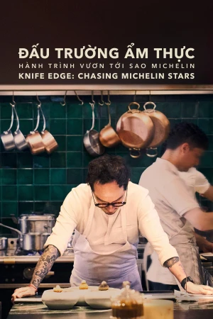 Đấu Trường Ẩm Thực: Hành Trình Vươn Tới Sao Michelin - Knife Edge: Chasing Michelin Stars