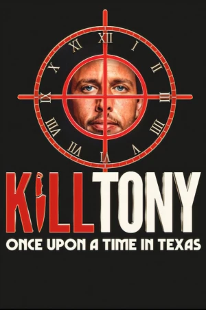 Giết Tony: Ngày xửa ngày xưa ở Texas - Kill Tony: Once Upon a Time in Texas