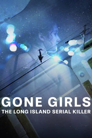 Những cô gái mất tích: Sát nhân hàng loạt ở Long Island - Gone Girls: The Long Island Serial Killer