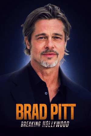 Siêu Sao Điện Ảnh Hollywood - Brad Pitt: Breaking Hollywood