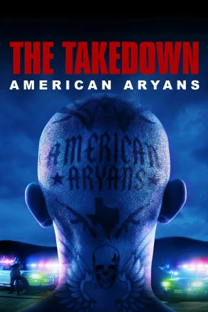 Truy Quét Băng Đảng Da Trắng Mỹ - The Takedown: American Aryans (Season 1)